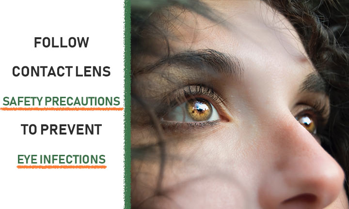 Follow contact lens safety precautions to prevent eye infections