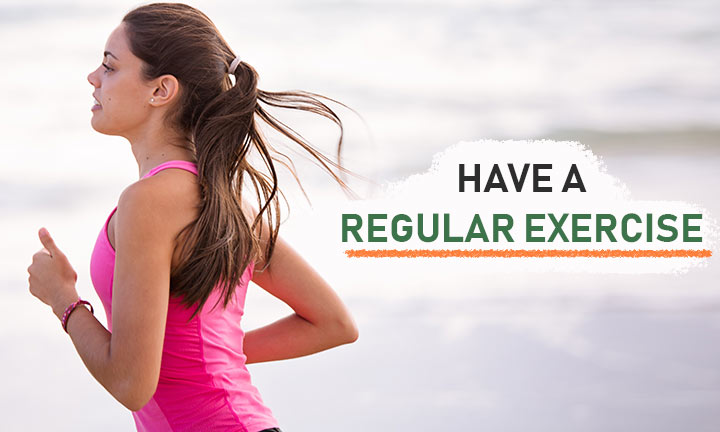 Have a regular exercise