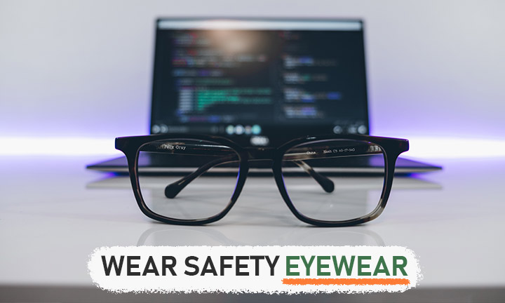 Wear safety eyewear