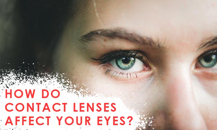 How do contact lenses affect your eyes