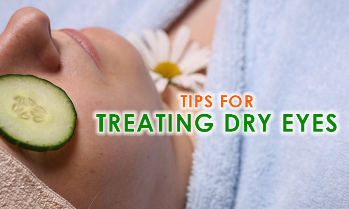 TIPS FOR TREATING DRY EYES