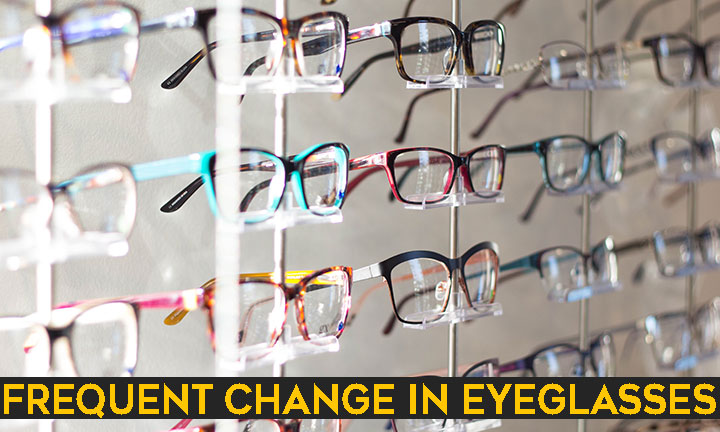 Frequent Change in Eyeglasses