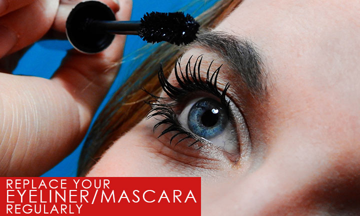 Replace your eyeliner and mascara regularly