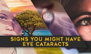 SIGNS YOU MIGHT HAVE EYE CATARACTS