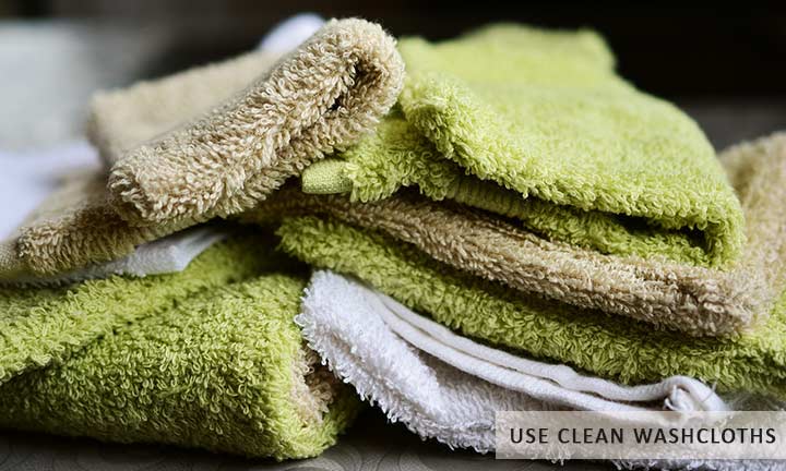 Use Clean Washcloths
