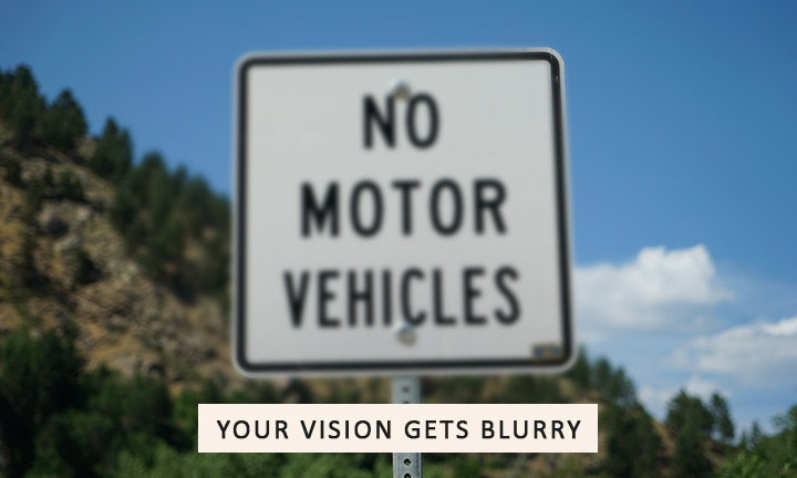 Your vision gets blurry