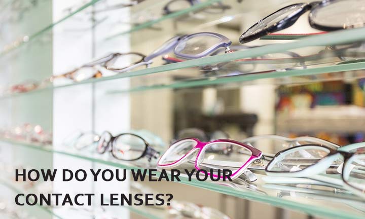 How do you wear your contact lenses